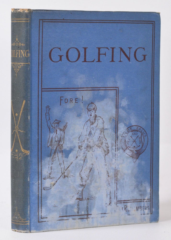 Item #10002 Golfing: a handbook to the Royal and Ancient Game, with a list of clubs, rules etc., also golfing sketches and poems. Charles E. S. Chambers.
