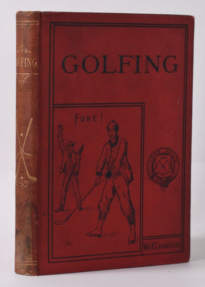 Item #10031 Golfing: a handbook to the Royal and Ancient Game, with a list of clubs, rules etc., also golfing sketches and poems. Charles E. S. Chambers.
