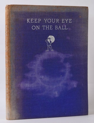 Item #10035 Keep your Eye on the Ball. verse, prose by, J. E. Broome, John Adrian Ross, sketches by