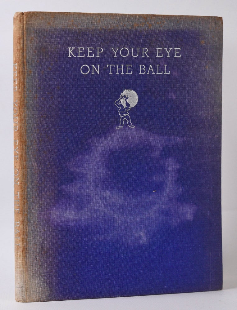 Item #10035 Keep your Eye on the Ball. verse, prose by, J. E. Broome, John Adrian Ross, sketches by.
