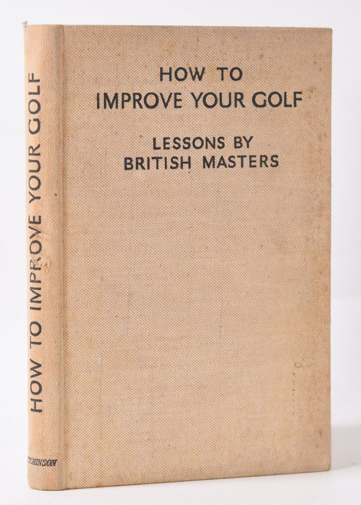 Item #10038 How to Improve Your Golf: lessons by British Masters. How to Improve your Golf.