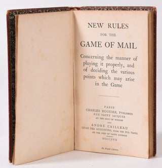 New Rules for the Game of Mail, Concerning the Manner of Playing it Properly, and of Deciding the Various Points which may Arise in the Game