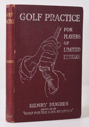 Item #10078 Golf Practice for Players of Limted Leisure. Henry Hughes