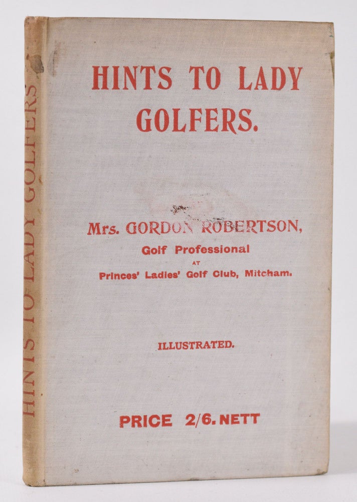 Item #10117 Hints to Lady Golfers (first book written by a lady professional!). Mrs Maud Gordon Robertson.