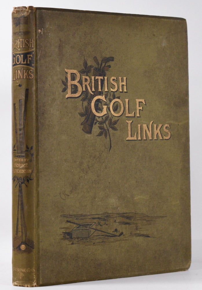 Item #10141 British Golf Links, a short account of the leading golf links of the United Kingdom. Horace G. Hutchinson.