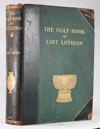 Item #10173 The Golf Book of East Lothian. John Rev Kerr