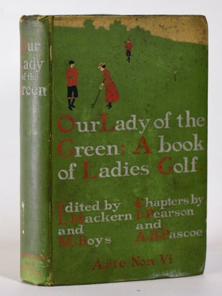 Item #10186 Our Lady of the Green; A book of Ladies Golf. Louie Mackern