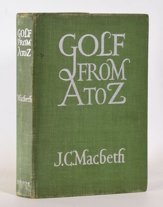 Item #10197 Golf From A to Z. MacBeth Jas. Currie