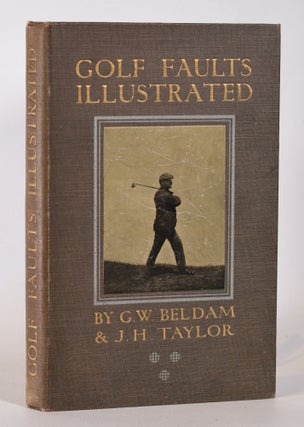 Item #10208 Golf Faults Illustrated. George W. Beldam, J. H. Taylor