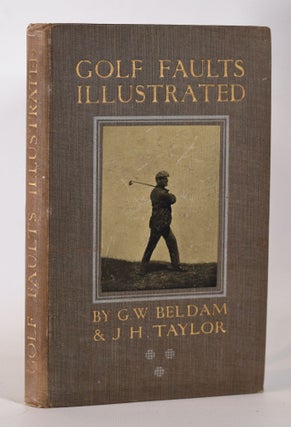 Item #10209 Golf Faults Illustrated. George W. Beldam, J. H. Taylor