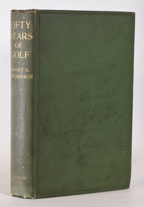 Item #10213 Fifty Years of Golf. Horace G. Hutchinson
