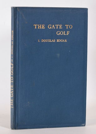 Item #10218 The Gate to Golf. Douglas J. Edgar