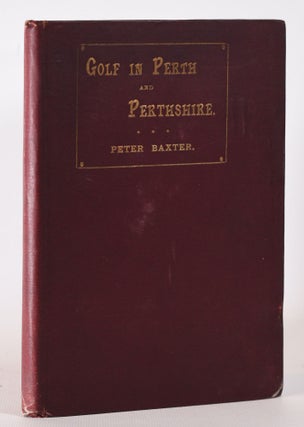 Item #10263 Golf in Perth and Perthshire. Peter Baxter