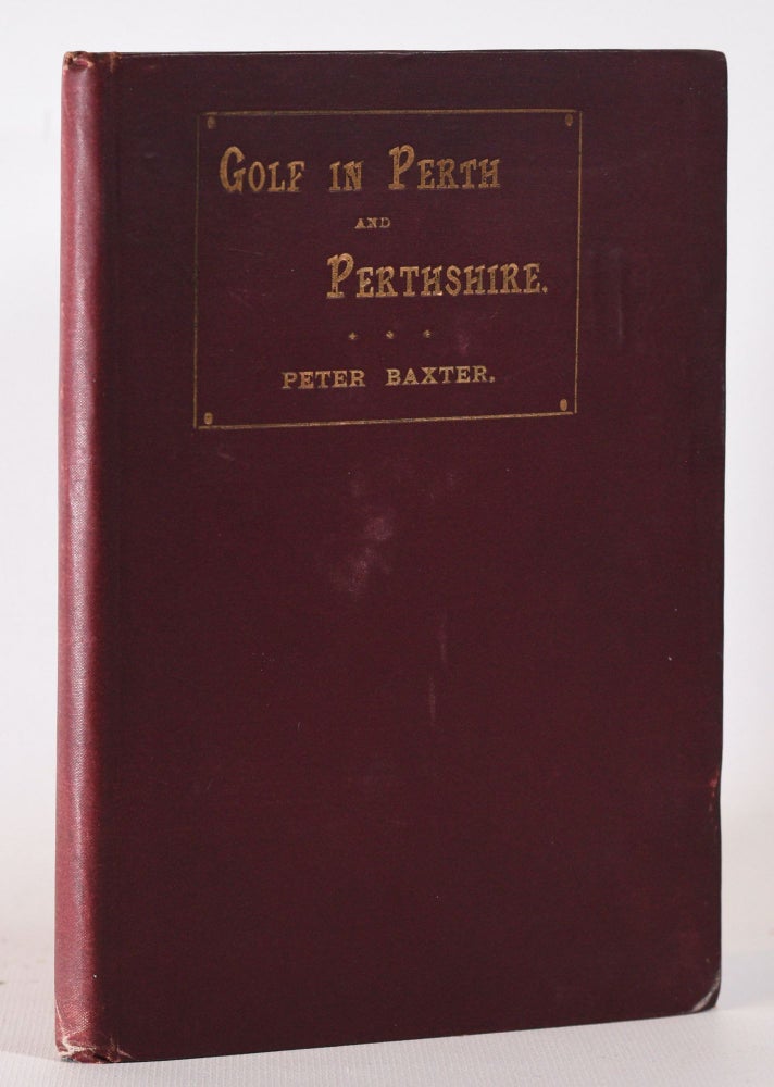 Item #10263 Golf in Perth and Perthshire. Peter Baxter.