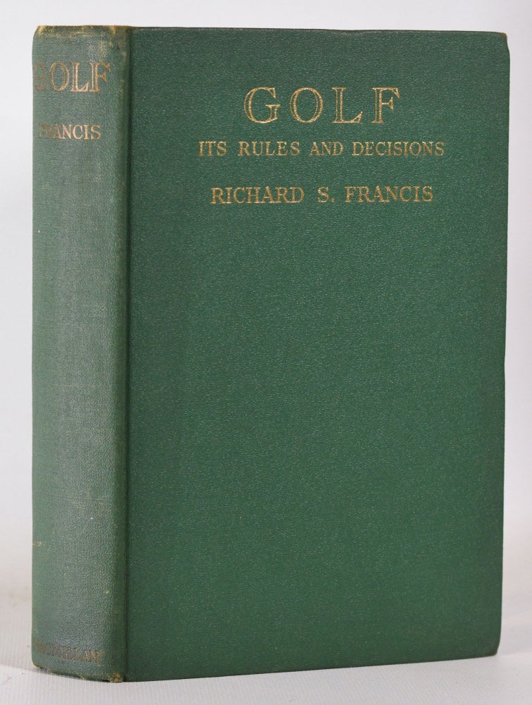 Item #10294 Golf Its Rules and Decisions. Richard S. Francis.