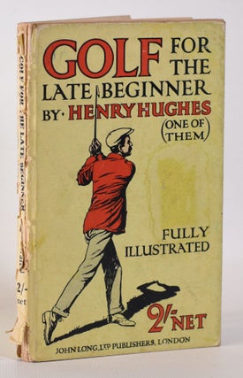 Item #10307 Golf for the Late Beginner. Henry Hughes