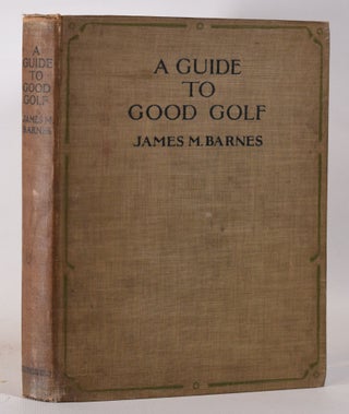 Item #10309 A Guide to Good Golf. James M. Barnes