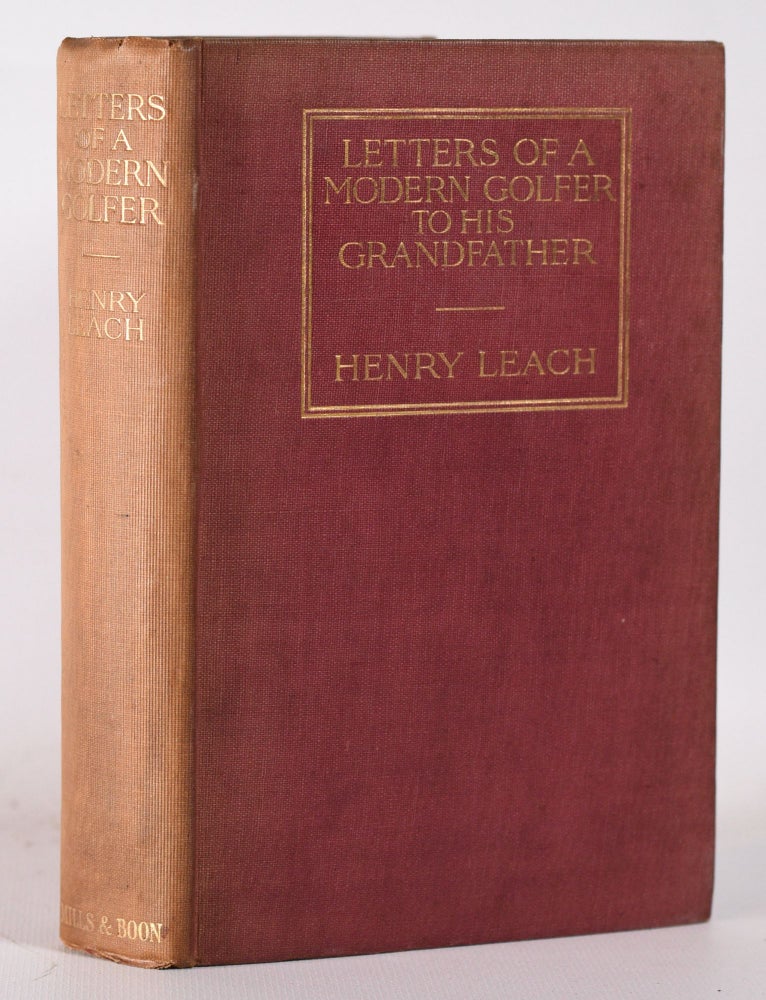 Item #10315 Letters of a Modern Golfer to His Grandfather. Henry Leach.