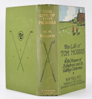Item #10356 The Life of Tom Morris, with glimpses of St Andrews and its golfing celebrities....
