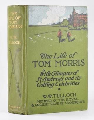 The Life of Tom Morris, with glimpses of St Andrews and its golfing celebrities.