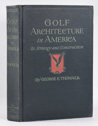 Item #10364 Golf Architecture in America. George C. Jr Thomas