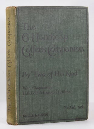 Item #10368 The 6-Handicap Golfers Companion; Chapters by H.S. Colt and H.H. Hilton. Two of His...