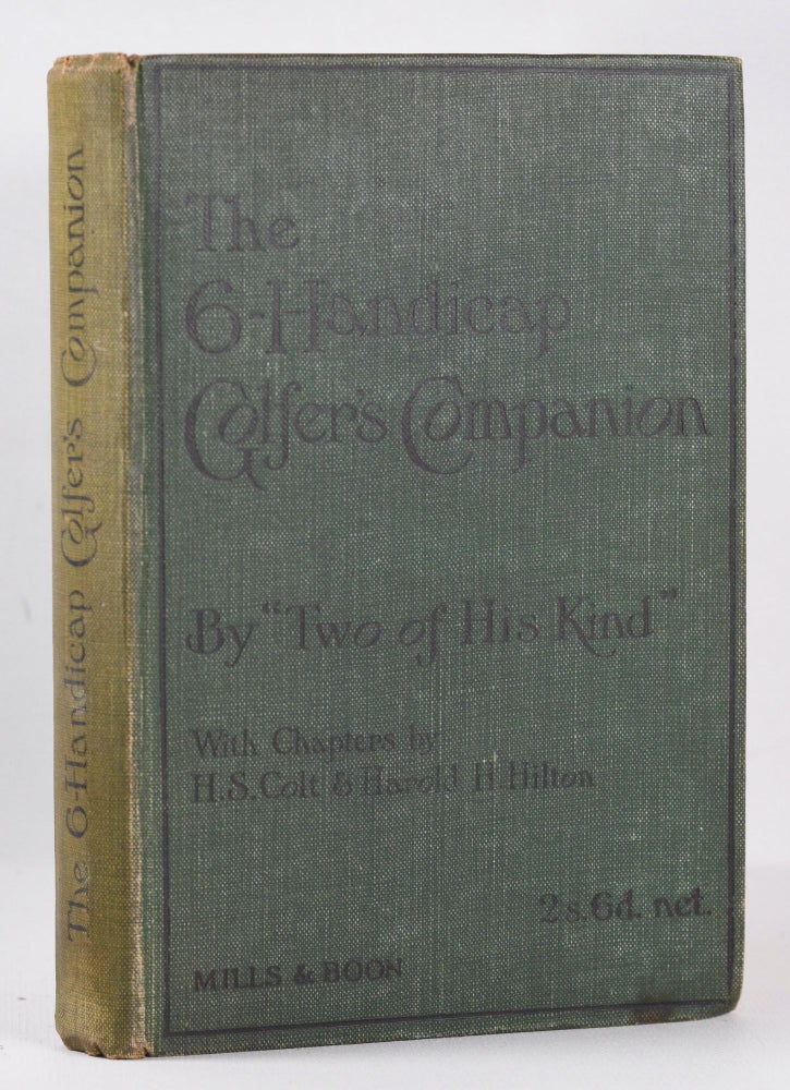 Item #10368 The 6-Handicap Golfers Companion; Chapters by H.S. Colt and H.H. Hilton. Two of His Kind, G D. Fox.