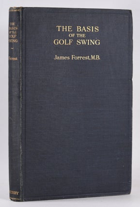 Item #10415 The Basis of the Golf Swing. James Forrest