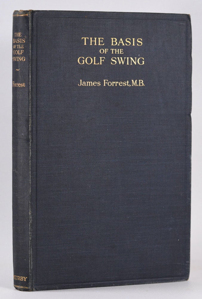 Item #10415 The Basis of the Golf Swing. James Forrest.
