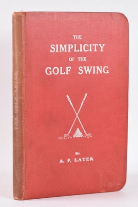 Item #10425 The Simplicity of the Golf Swing. A. P. Layer