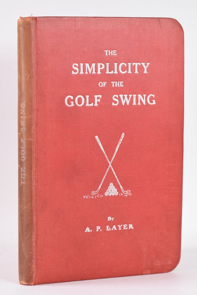 Item #10425 The Simplicity of the Golf Swing. A. P. Layer.