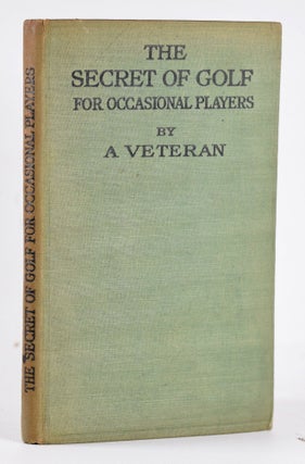 Item #10441 The Secret of Golf for Occasional Players. A Veteran