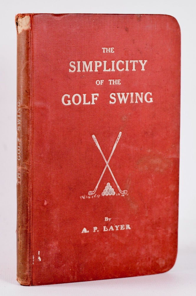 Item #10447 The Simplicity of the Golf Swing. A. P. Layer.