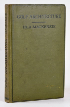 Item #10448 Golf Architecture: Economy in Course Construction and GreenKeeping. Alister J. Mackenzie