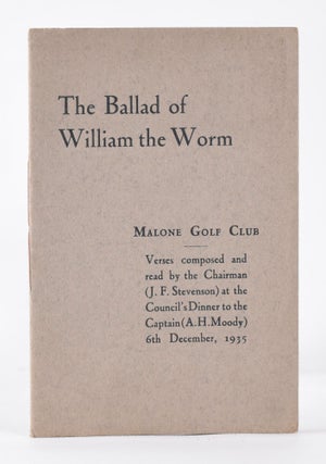 Item #10502 The Ballard of William the Worm; Malone Golf Club. J. F. Stevenson