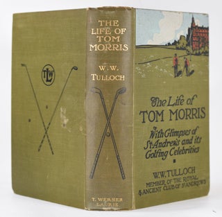 The Life of Tom Morris, with glimpses of St Andrews and its golfing celebrities.