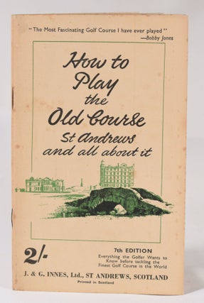 Item #10515 How to Play the Old Course. J. Innes, G