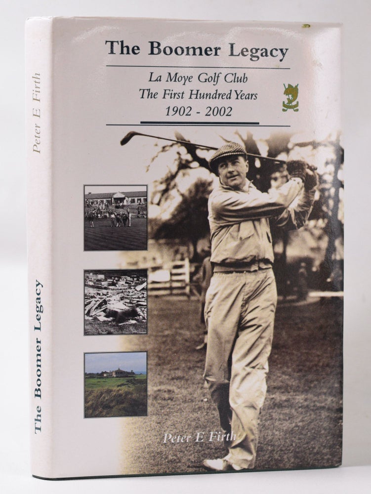 Item #10566 The Boomer Legacy 'La Moye Golf Club The First Hundred Years 1902 - 2002'. Peter E. Firth.