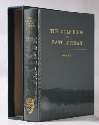 Item #10736 The Golf Book of East Lothian. John Rev Kerr