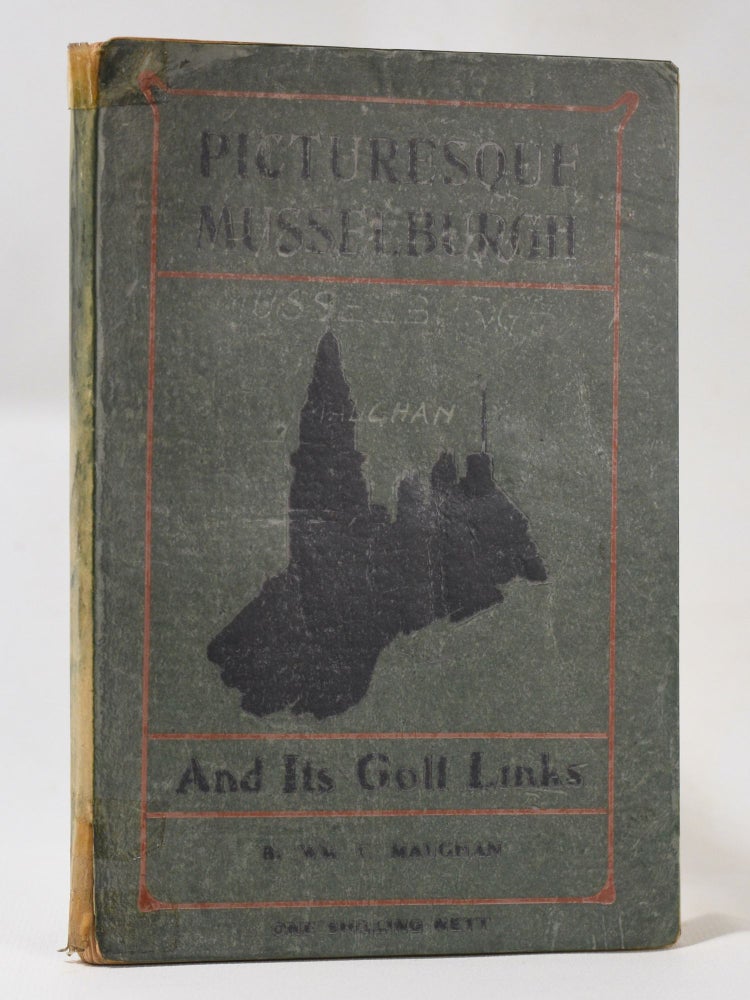 Item #10743 Picturesque Musselburgh and its Golf Links. William Charles Maughan.