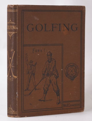 Item #10752 Golfing: a handbook to the Royal and Ancient Game, with a list of clubs, rules etc.,...