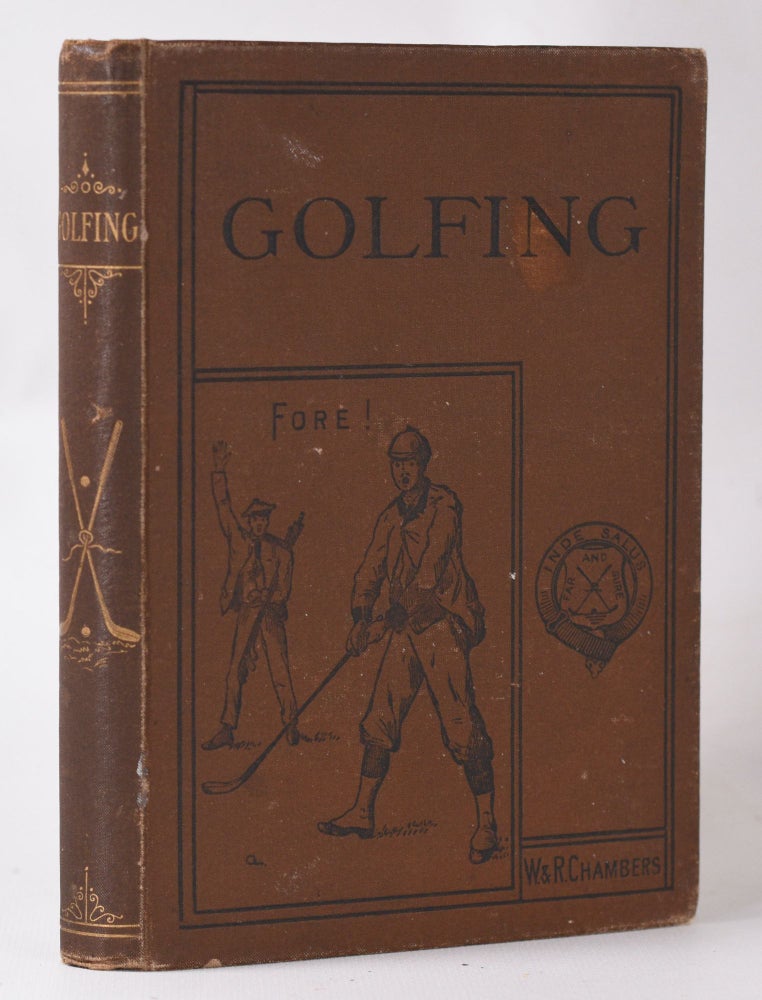 Item #10752 Golfing: a handbook to the Royal and Ancient Game, with a list of clubs, rules etc., also golfing sketches and poems. Charles E. S. Chambers.