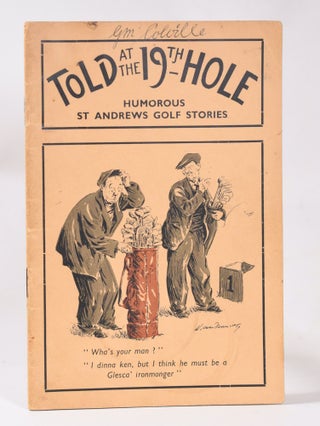 Item #10784 Told at the 19th Hole, Humorous St. Andrews Golf Stories. A. B