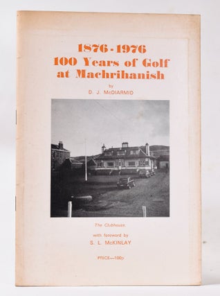 Item #10795 100 Years of Machrihanish 1876-1976. D. J. McDiarmid