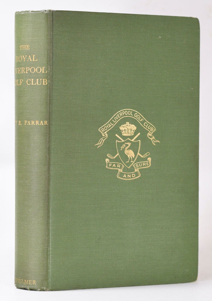 Item #10802 The Royal Liverpool Golf Club, a History 1869;1932. Guy B. Farrar.