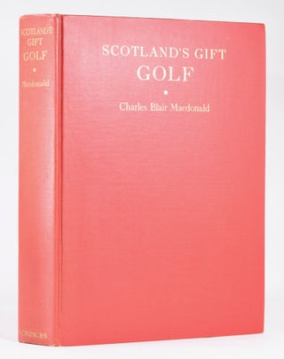 Item #10909 Scotland's Gift Golf. C. B. MacDonald