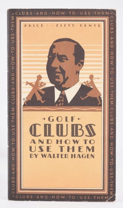 Item #10911 Golf Clubs and How to Use Them. Walter Hagen