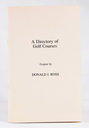 Item #10915 A Directory of Golf Courses designed by Donald J. Ross. Donald J. Ross