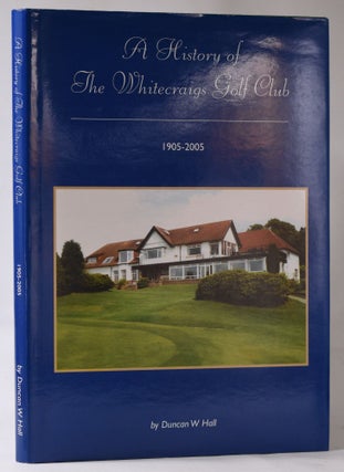 Item #10951 A History of the Whitecraigs Golf Club 1905-2005. Duncan W. Hall
