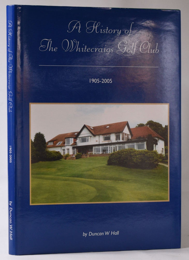 Item #10951 A History of the Whitecraigs Golf Club 1905-2005. Duncan W. Hall.